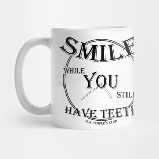 SMILE while You still Have Teeth (v3) Mug